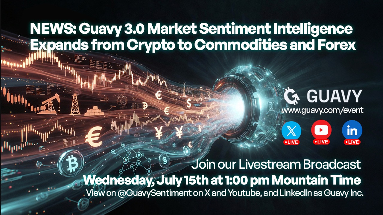 Guavy 3.0: Market Sentiment Intelligence expands from crypto to commodities and forex — livestream broadcast Wednesday, July 15th at 1:00 pm Mountain Time